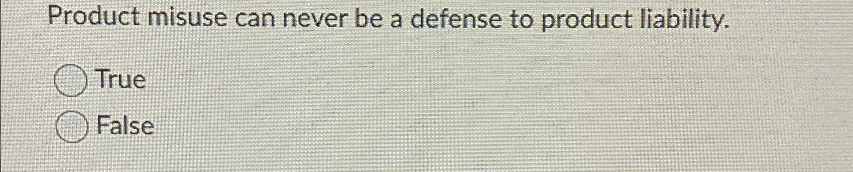 Product misuse can never be a defense to product | Chegg.com