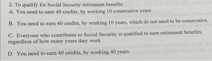 Solved 2. To Qualify For Social Security Retirement Benefits | Chegg.com