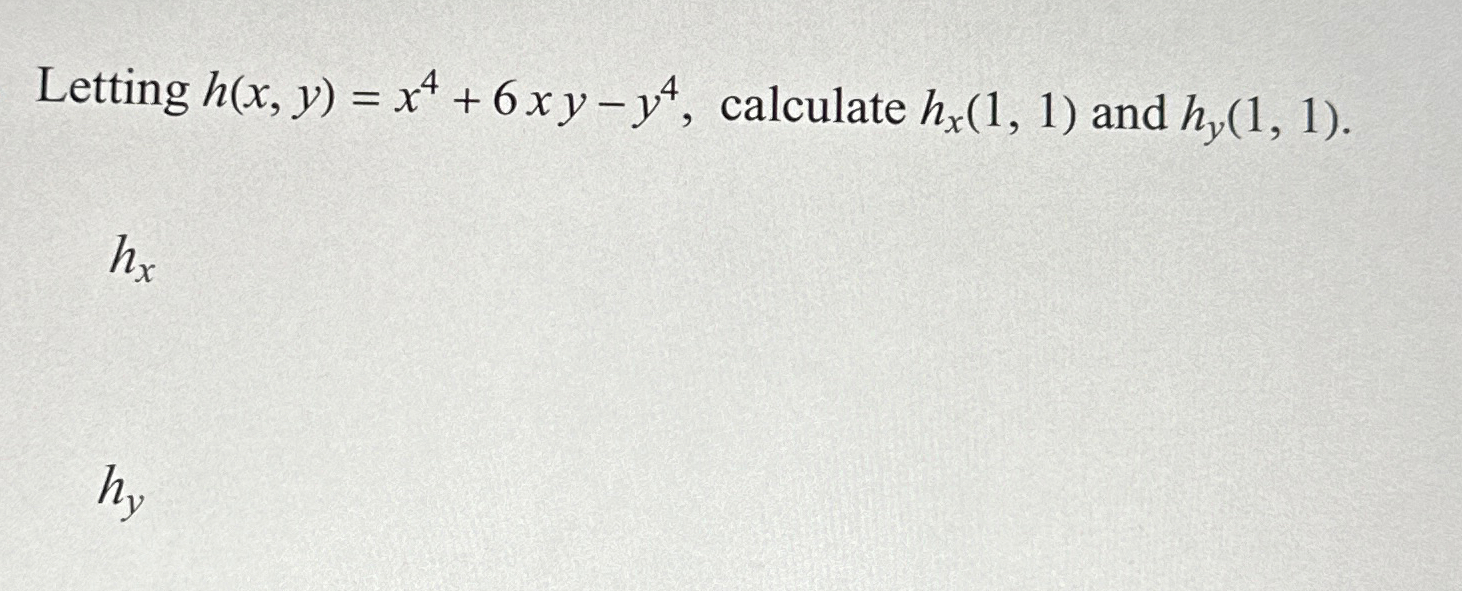 Solved Letting h(x,y)=x4+6xy-y4, ﻿calculate hx(1,1) ﻿and | Chegg.com