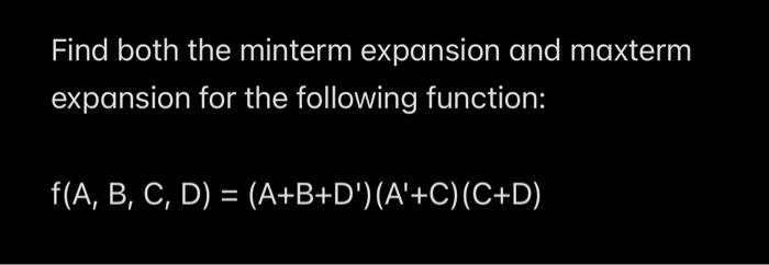 Solved Find Both The Minterm Expansion And Maxterm Expansion | Chegg.com