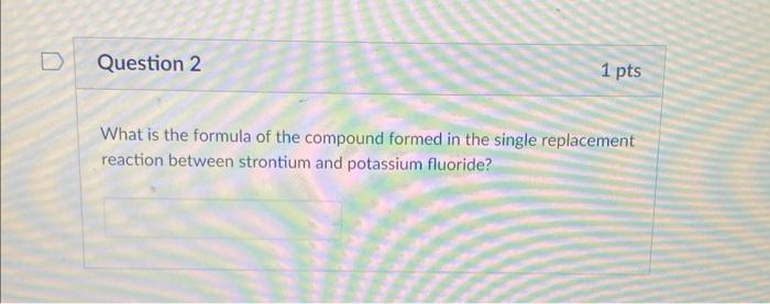 Solved D Question 2 1 pts What is the formula of the | Chegg.com