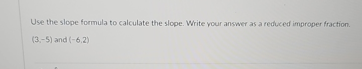 Reduced Improper Function Solved Use the slope formula to calculate the slope. Write | Chegg.com