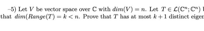 Solved = -5) Let V be vector space over C with dim(V) = n. | Chegg.com