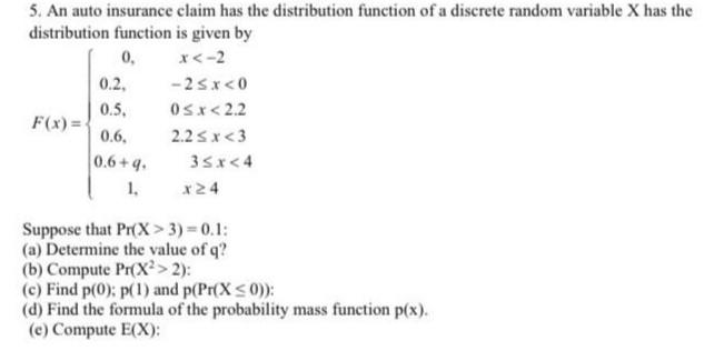 5. An auto insurance claim has the distribution function of a discrete random variable \( \mathrm{X} \) has the distribution