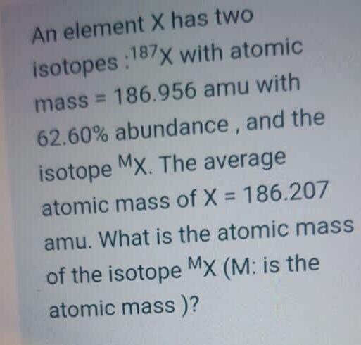 Solved An element X has two isotopes :1877 with atomic mass | Chegg.com