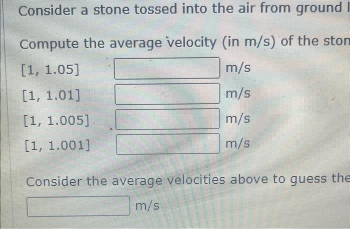 Consider a stone tossed into the air from ground
Compute the average velocity (in \( \mathrm{m} / \mathrm{s} \) ) of the ston