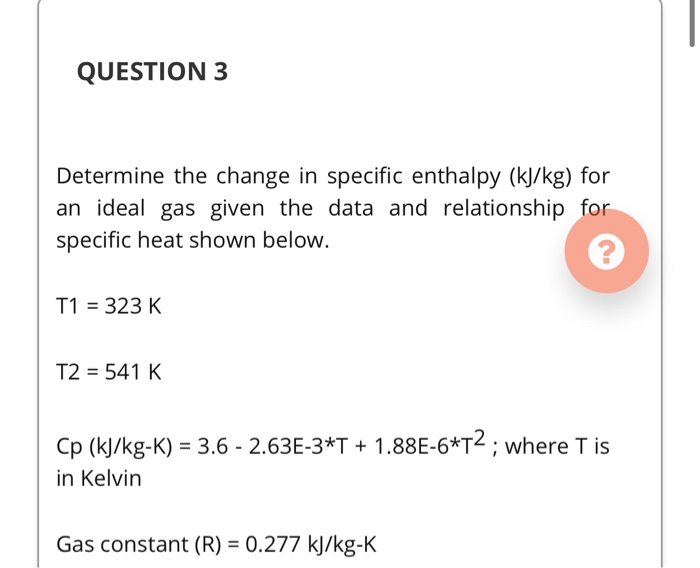 Solved QUESTION 3 Determine the change in specific enthalpy | Chegg.com
