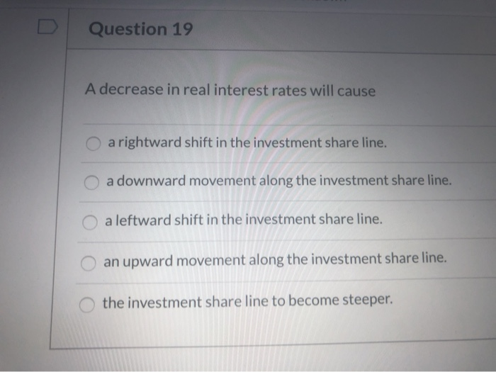 Solved Question 19 A decrease in real interest rates will | Chegg.com