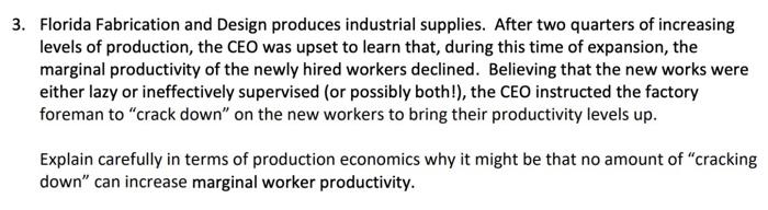 Florida Fabrication and Design produces industrial supplies. After two quarters of increasing levels of production, the CEO w