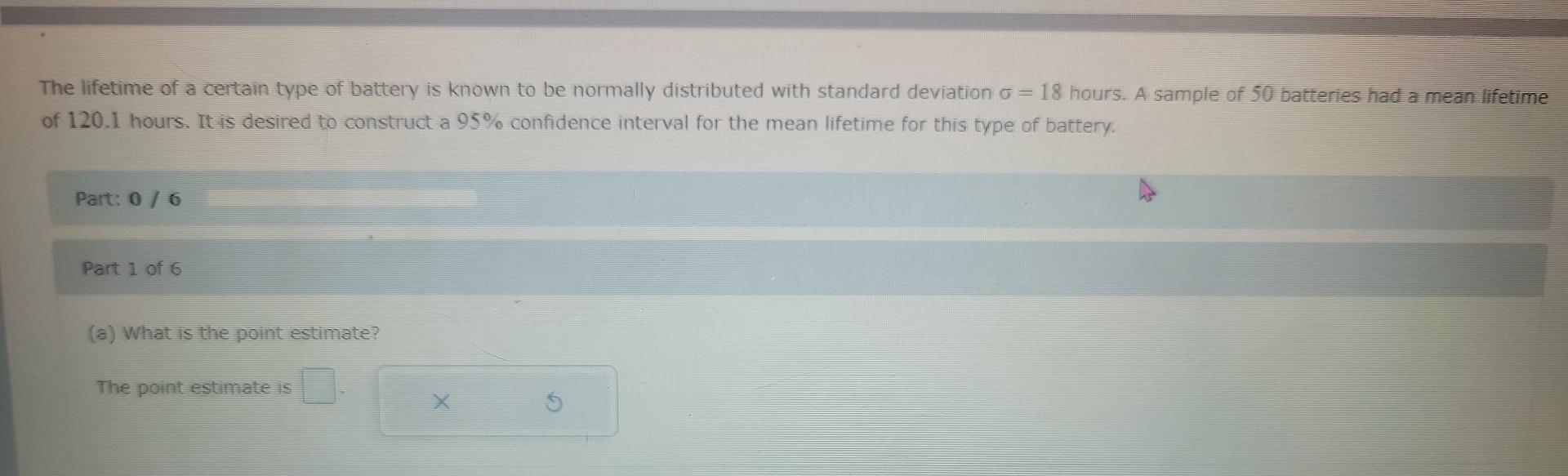 Solved The lifetime of a certain type of battery is known to