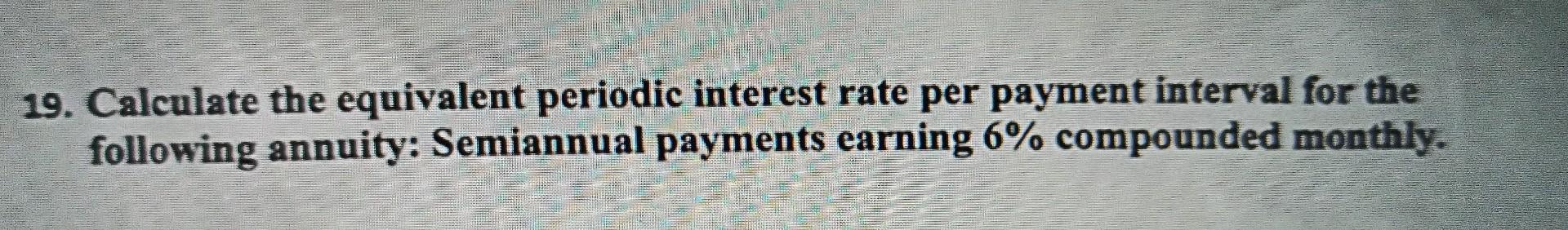 solved-19-calculate-the-equivalent-periodic-interest-rate-chegg