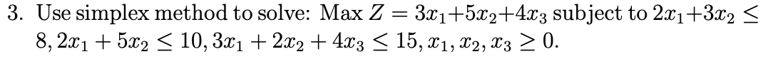 Solved Use simplex method to solve: MaxZ=3x1+5x2+4x3 | Chegg.com