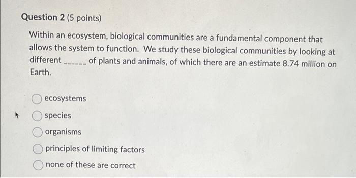 Solved Question 2 (5 points) Within an ecosystem, biological | Chegg.com