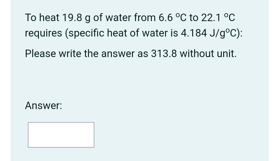 Solved To heat 19.8 g of water from 6.6∘C to 22.1∘C requires | Chegg.com