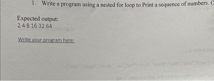 Solved 1. Write a program using a nested for loop to Print a | Chegg.com
