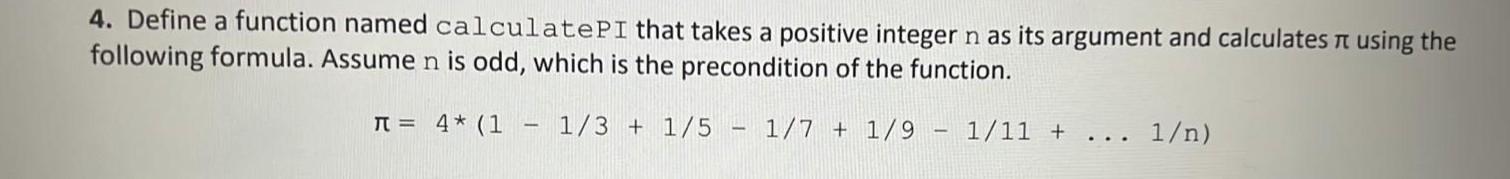 Solved 4. Define a function named cal culatePI that takes a | Chegg.com