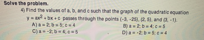 Solved Solve the problem. 4) Find the values of a, b, and c | Chegg.com