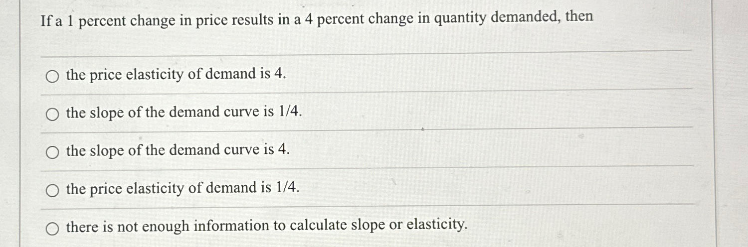 Solved If a 1 ﻿percent change in price results in a 4 | Chegg.com