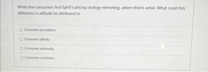 Solved While few consumers find Spirit's pricing strategy | Chegg.com