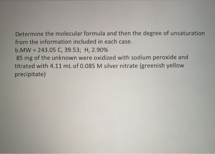 Solved Determine The Molecular Formula And Then The Degre Chegg Com