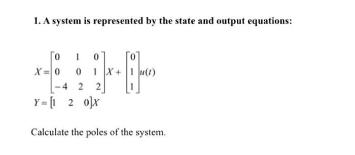 Solved 1. A system is represented by the state and output | Chegg.com