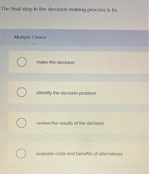4 What is considered as the last key step decision making Select