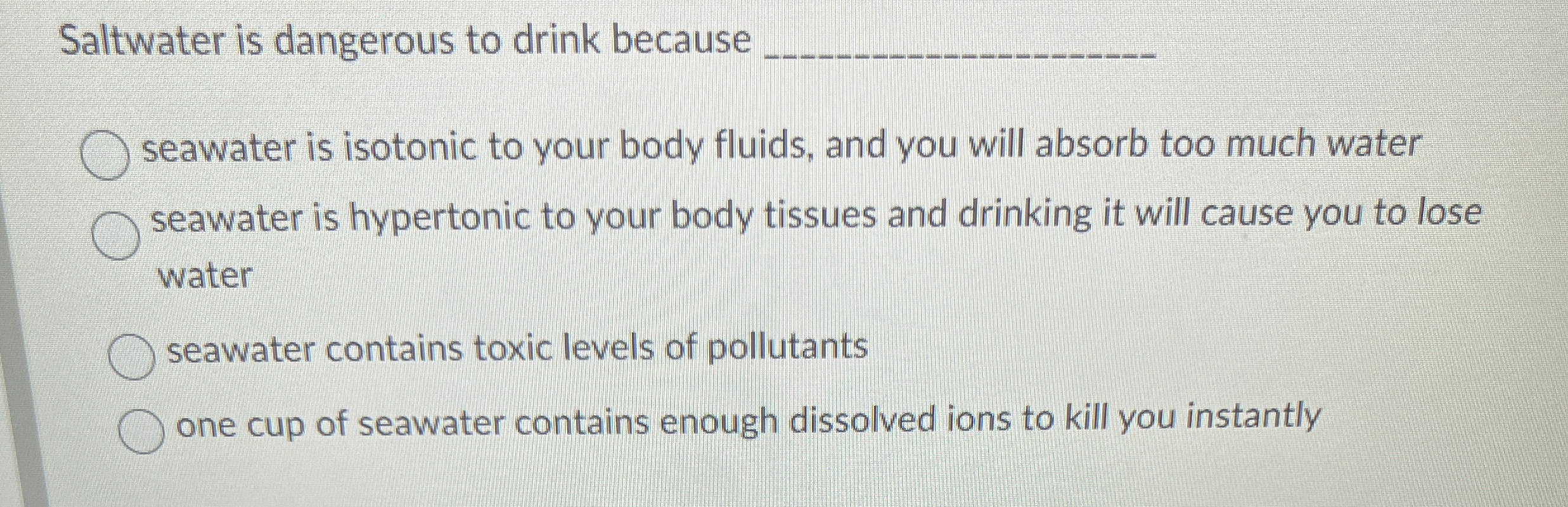 Solved Saltwater is dangerous to drink becauseseawater is