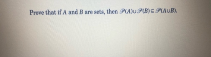 Solved Prove That If A And B Are Sets, Then P(A) P(B) | Chegg.com