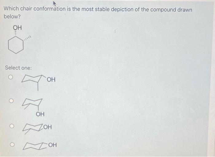 Solved Which chair conformation is the most stable depiction