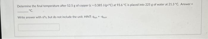 Solved Determine The Final Temperature After 52.5 G Of | Chegg.com