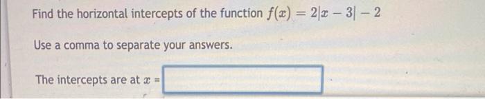 Solved Find the horizontal intercepts of the function f(x) = | Chegg.com