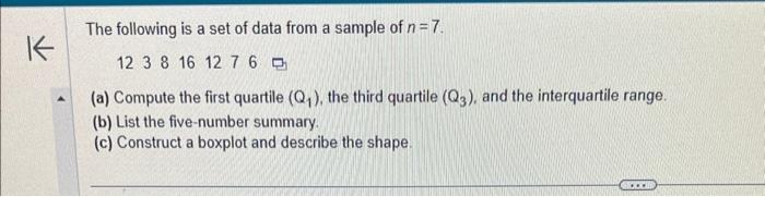 The following is a set of data from a sample of \( n=7 \).
\[
\begin{array}{lllll}
123816 & 36 \text { ? }
\end{array}
\]
(a)