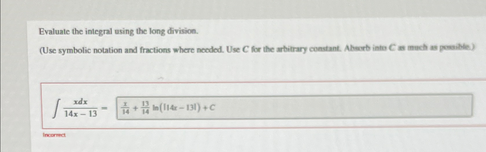 Solved Evaluate the integral using the long division.(Use | Chegg.com