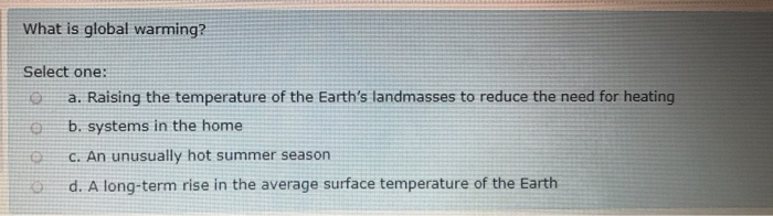 Solved What is global warming? Select one: a. Raising the | Chegg.com