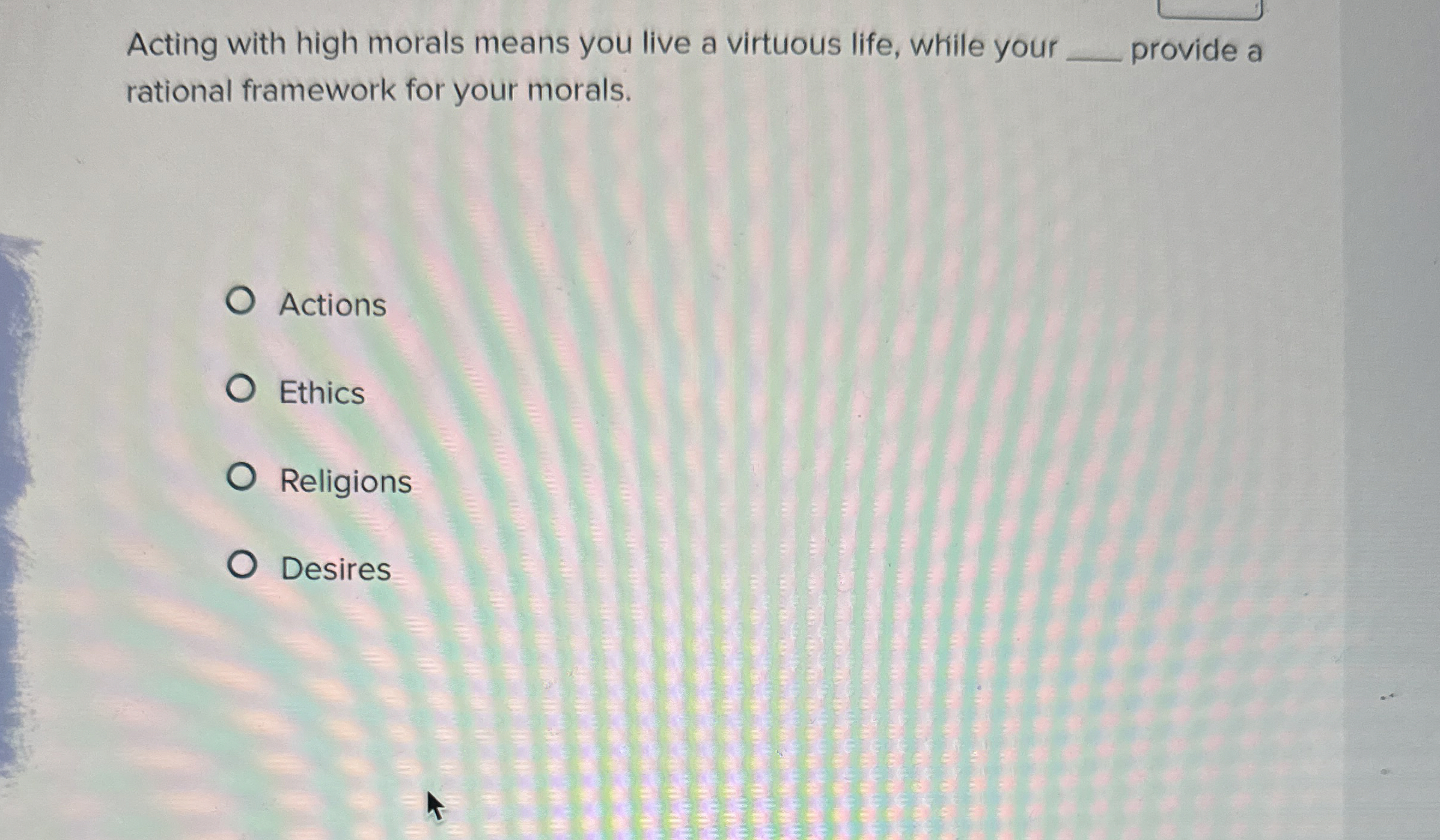 Solved Acting with high morals means you live a virtuous