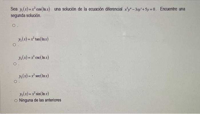 Sea \( y_{1}(x)=x^{2} \cos (\ln x) \) una solución de la ecuación diferencial \( x^{2} y^{\prime \prime}-3 x y^{\prime}+5 y=0