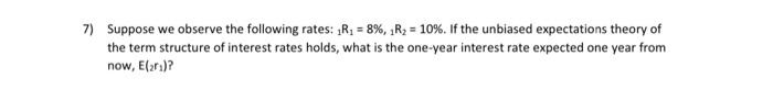 Solved 7) Suppose we observe the following rates: 1R₁ = 8%, | Chegg.com