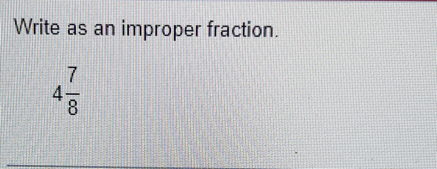 write 12 4 7 as an improper fraction