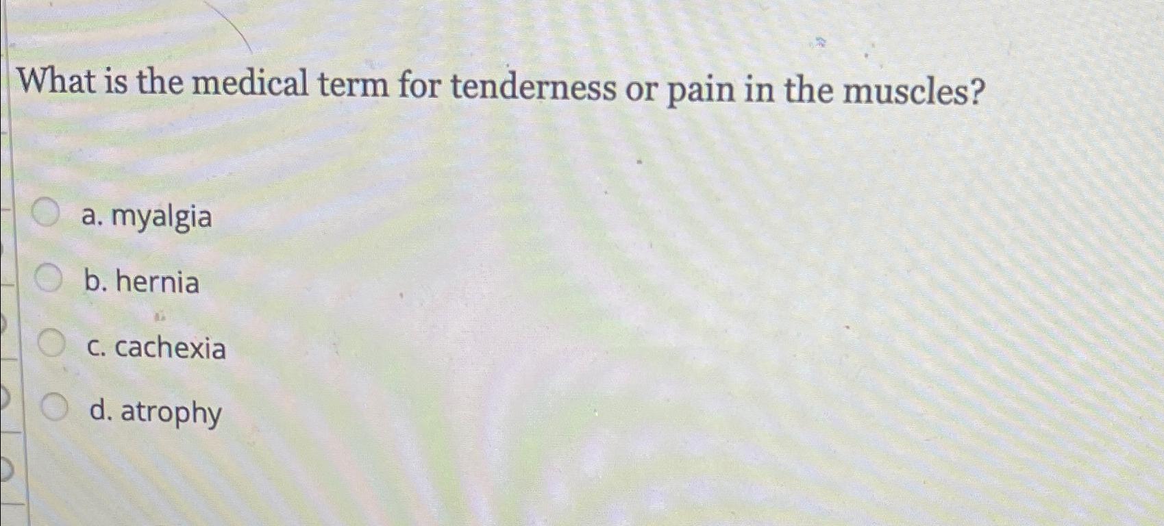 Solved What is the medical term for tenderness or pain in