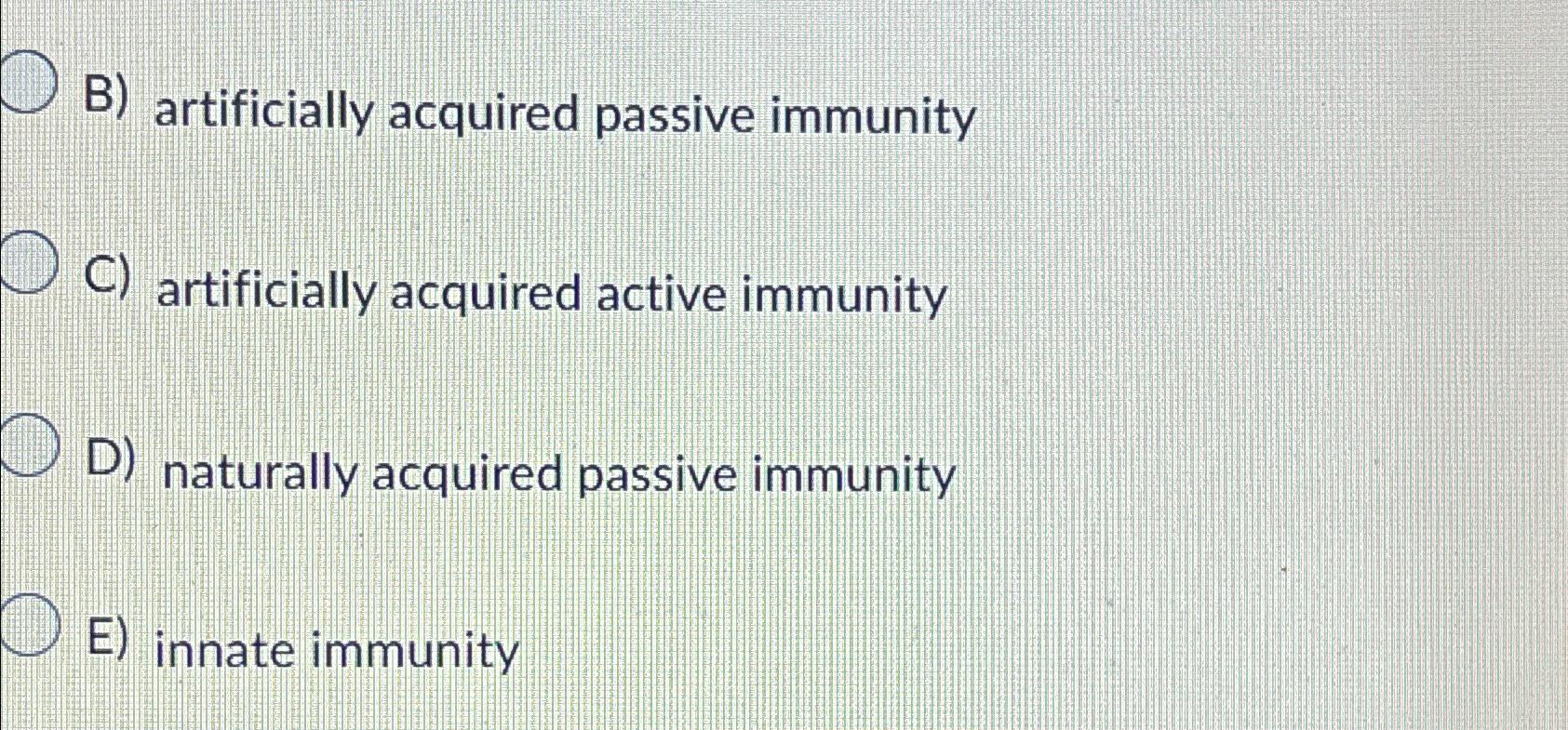 Solved B) ﻿artificially acquired passive immunityC) | Chegg.com