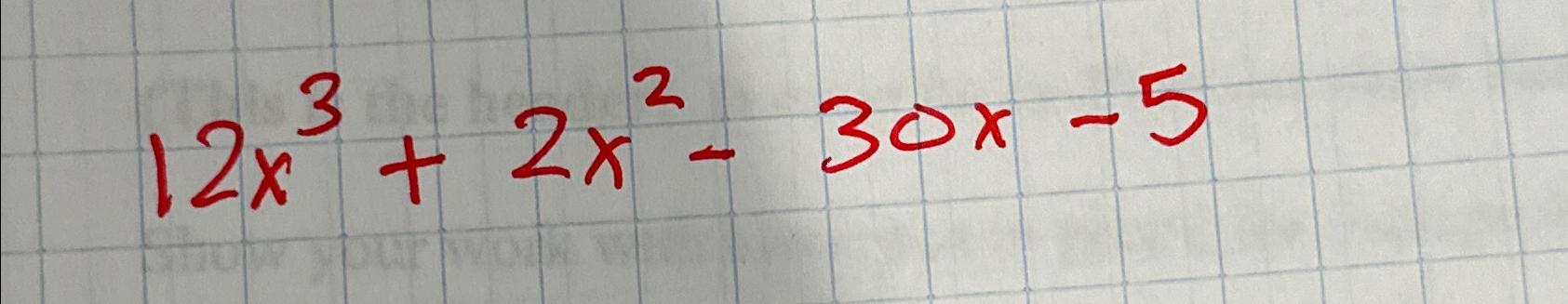 Solved 12x3+2x2-30x-5 | Chegg.com