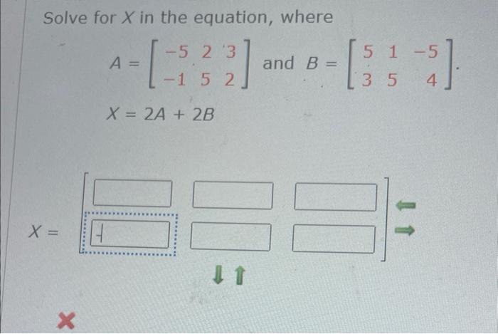 Solved Solve for X in the equation, where A=[−5−12532] and | Chegg.com
