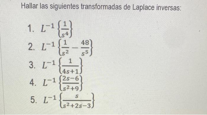 Hallar las siguientes transformadas de Laplace inversas: 1. \( L^{-1}\left\{\frac{1}{s^{4}}\right\} \) 2. \( L^{-1}\left\{\fr