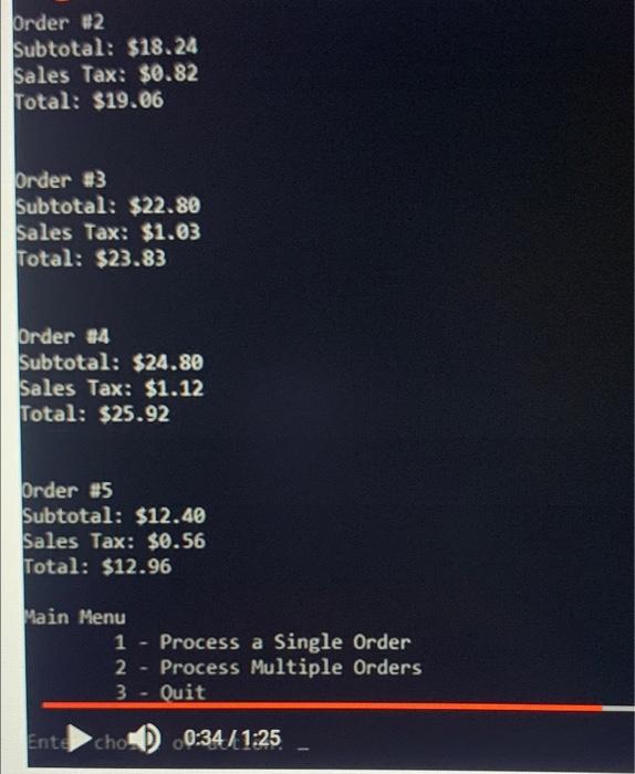 Order :2
Subtotal: \( \$ 18.24 \)
Sales Tax: \$0.82
Total: \$19.06
Order \( \$ 3 \)
Subtotal: \( \$ 22.80 \)
Sales Tax: \( \$