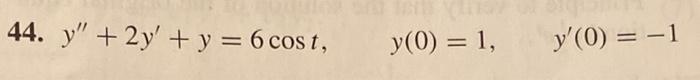 44. \( y^{\prime \prime}+2 y^{\prime}+y=6 \cos t, \quad y(0)=1, \quad y^{\prime}(0)=-1 \)