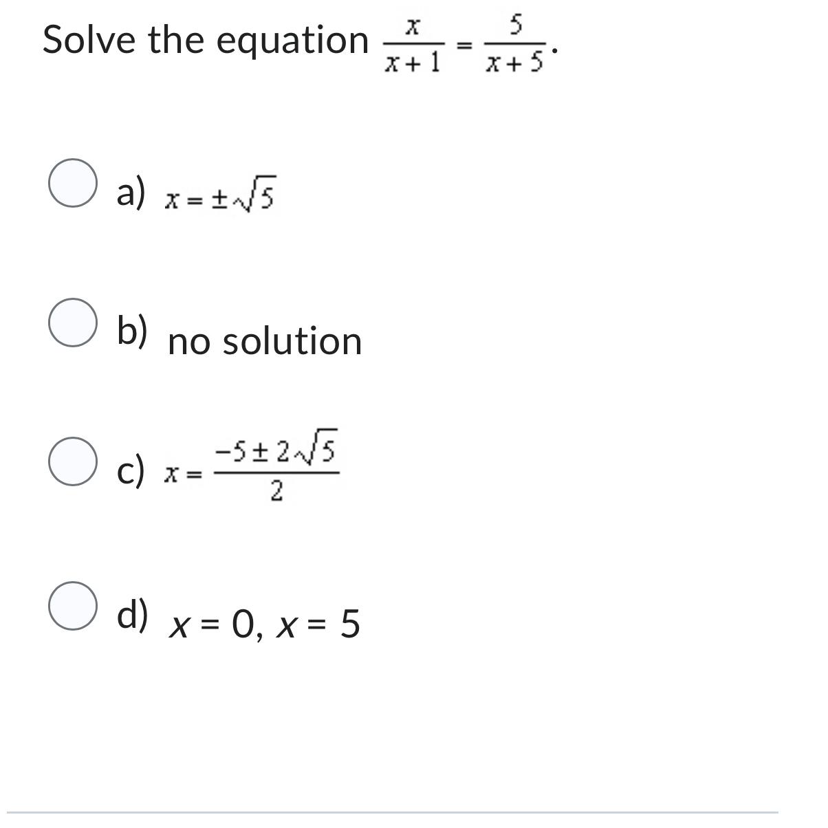 Solved Solve the equation xx+1=5x+5a) x=+-52b) ﻿no | Chegg.com