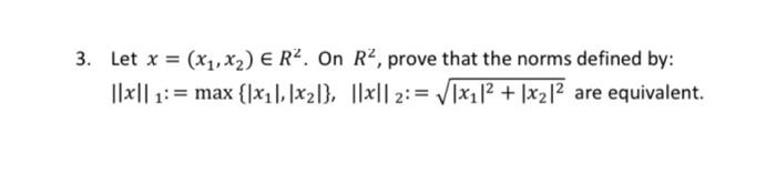 Solved 3. Let x=(x1,x2)∈R2. On R2, prove that the norms | Chegg.com