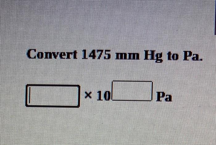 Solved Comvert 1475 mmHg to Pa. ×10 Pa | Chegg.com