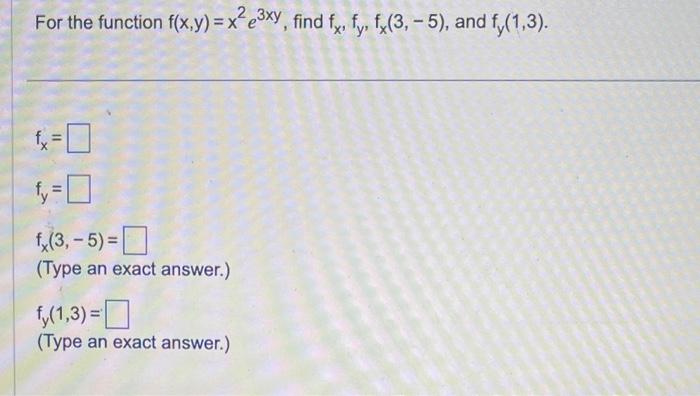 Solved For The Function F X Y X2e3xy Find Fx Fy Fx 3 −5