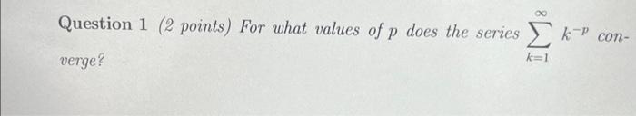 Solved Question 1 (2 points) For what values of p does the | Chegg.com